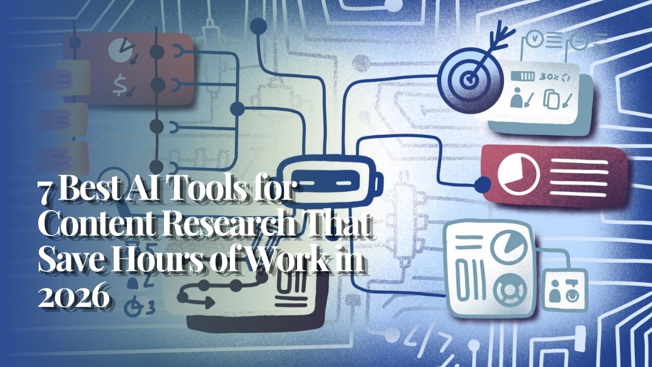 7 Best AI Tools for Content Research That Save Hours of Work in 2026