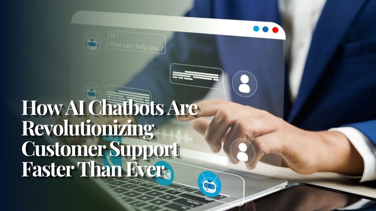 How AI Chatbots Are Revolutionizing Customer Support Faster Than Ever
