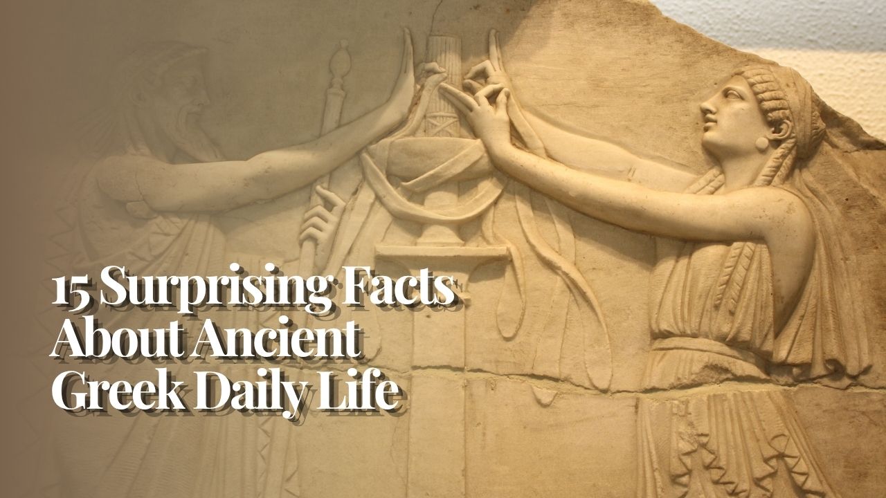 15 Surprising Facts About Ancient Greek Daily Life