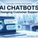 How AI Chatbots Are Revolutionizing Customer Support Faster Than Ever