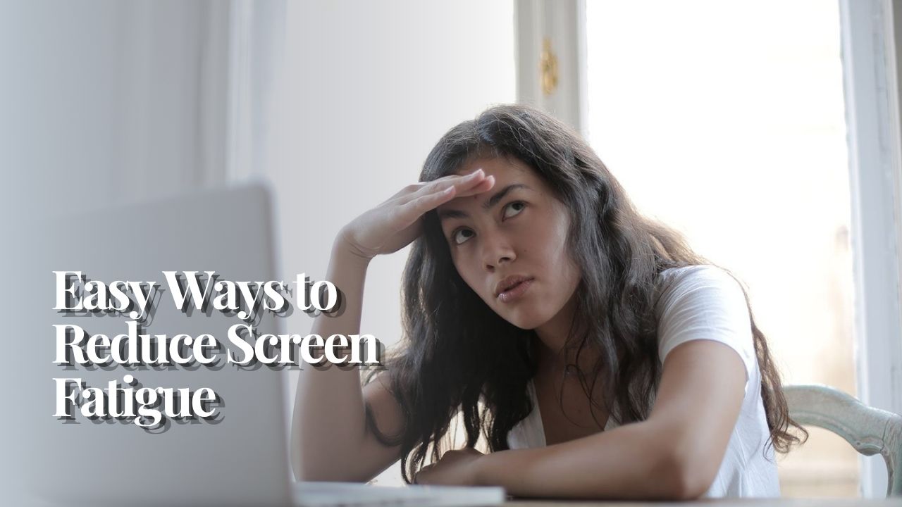 Easy Ways to Reduce Screen Fatigue