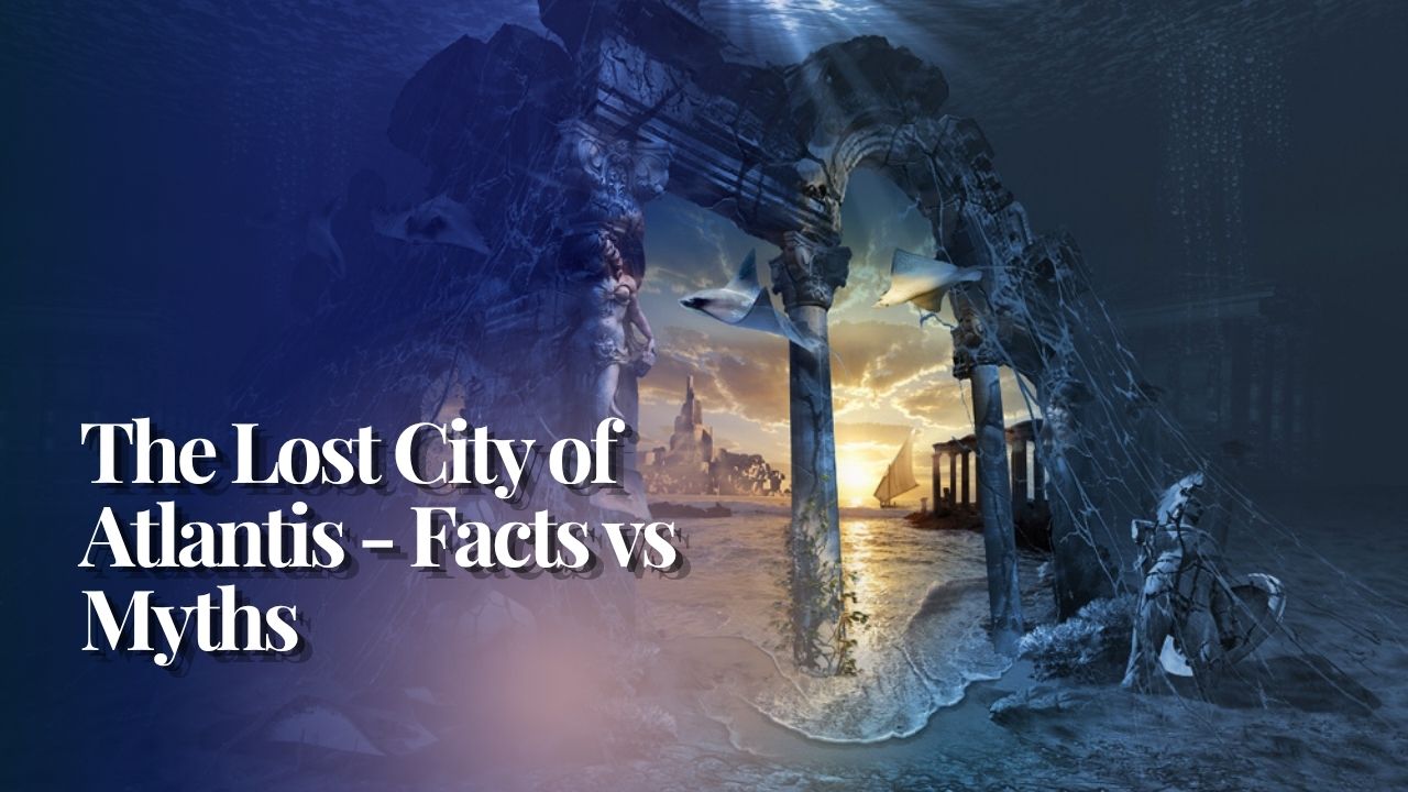 The Lost City of Atlantis - Facts vs Myths
